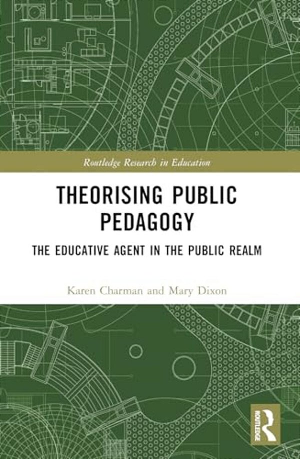 Theorising Public Pedagogy: The Educative Agent In The Public Realm-..