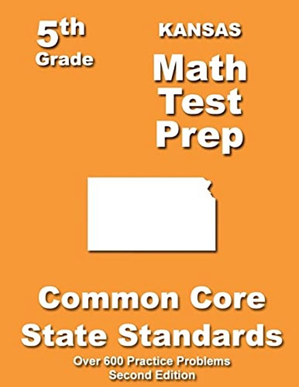 Kansas 5Th Grade Math Test Prep: Common Core Learning Standards-..