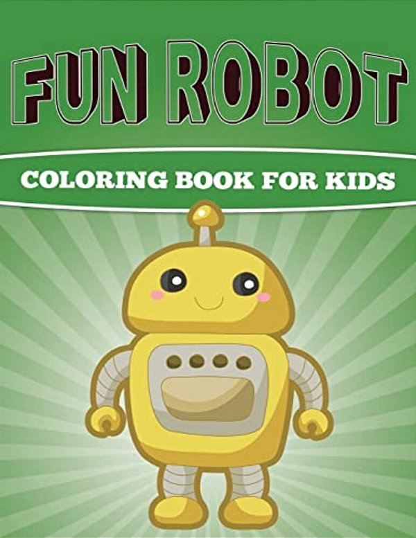 Fun Robot Coloring Book For Kids: Very Creative Robot Coloring Book For Kids-..