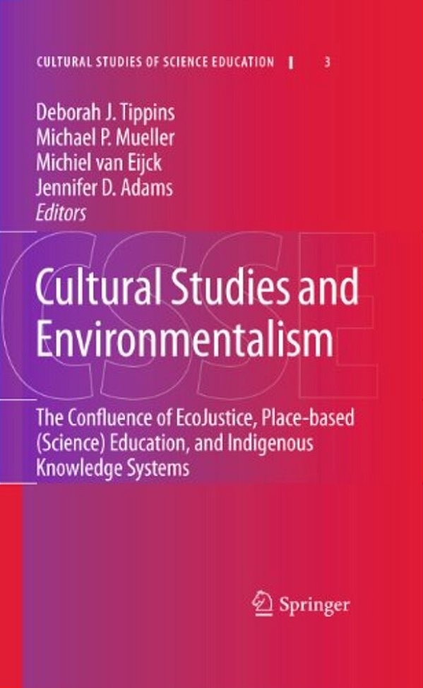 Cultural Studies And Environmentalism: The Confluence Of Ecojustice, Place-Based (Science) Education, And Indigenous Knowledge Systems-..