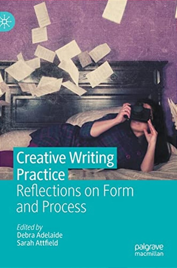 Creative Writing Practice: Reflections On Form And Process-..