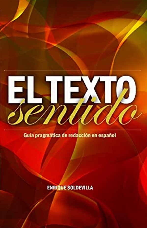 El Texto Sentido: Guía Pragmática De Redacción En Español-..