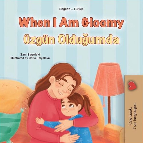 When I Am Gloomy (English Turkish Bilingual Children's Book)-..