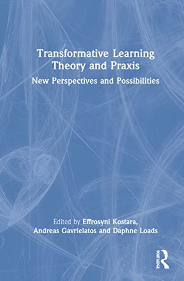 Transformative Learning Theory And Praxis: New Perspectives And Possibilities-..