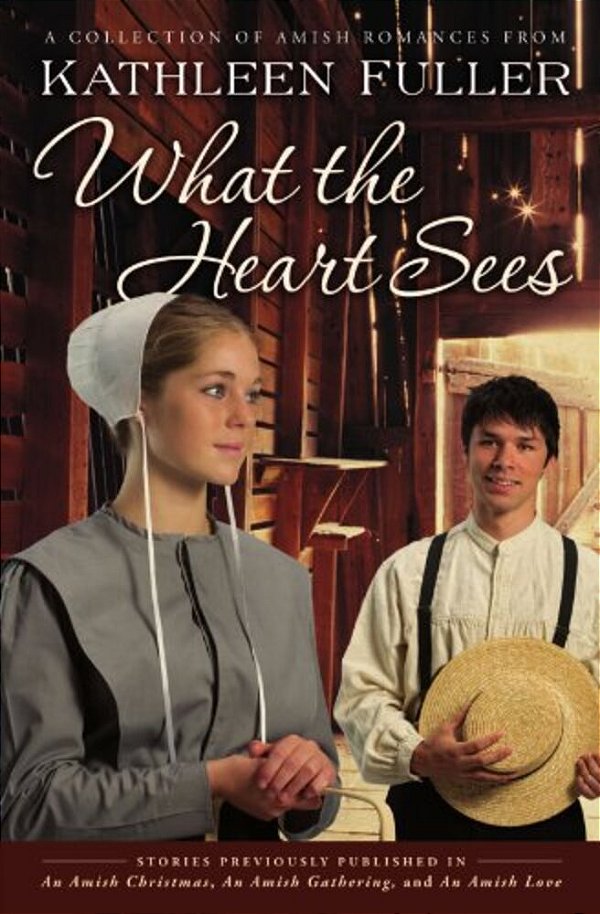 What The Heart Sees: A Collection Of Amish Romances-..