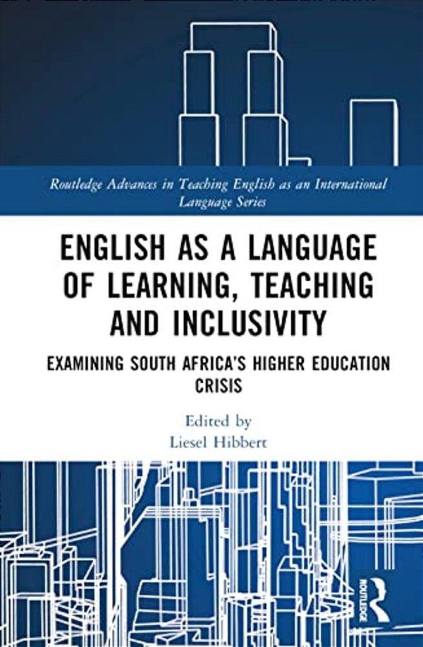 English As A Language Of Learning, Teaching And Inclusivity: Examining South Africa's Higher Education Crisis-..