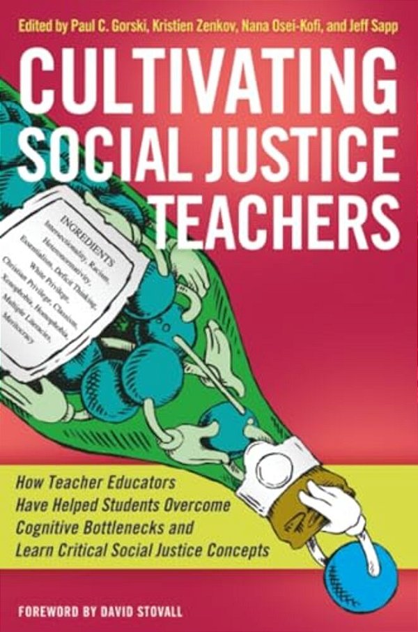 Cultivating Social Justice Teachers: How Teacher Educators Have Helped Students Overcome Cognitive Bottlenecks And Learn Critical Social Justice Conce-..