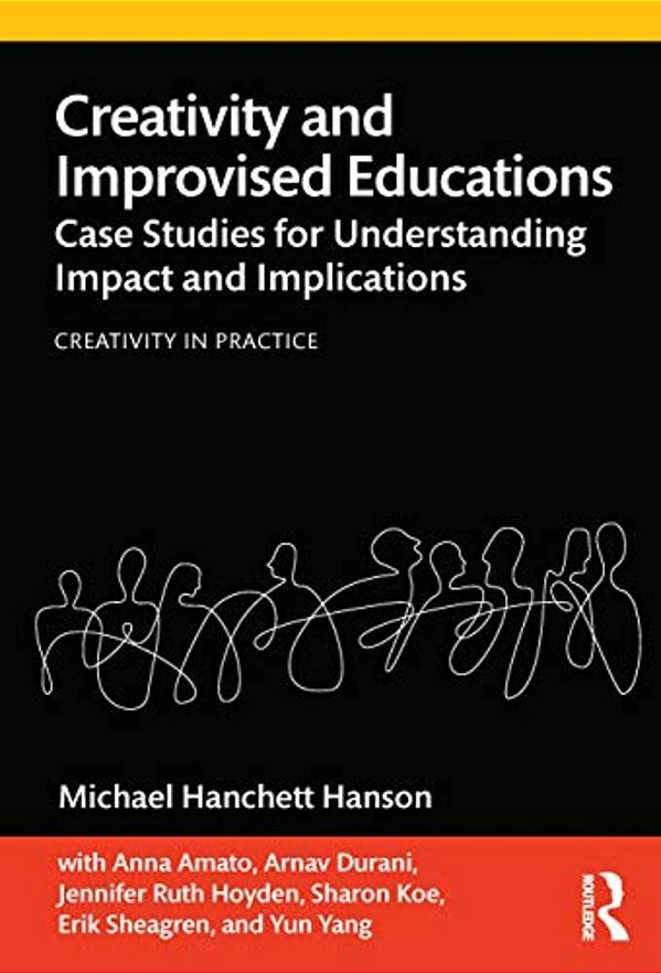 Creativity And Improvised Educations: Case Studies For Understanding Impact And Implications-..
