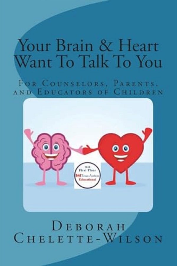 Your Brain & Heart Want To Talk To You: A Book For Counselors, Parents, And Educators Of Children-..