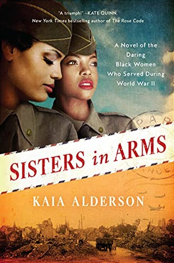 Sisters In Arms: A Novel Of The Daring Black Women Who Served During World War II-..