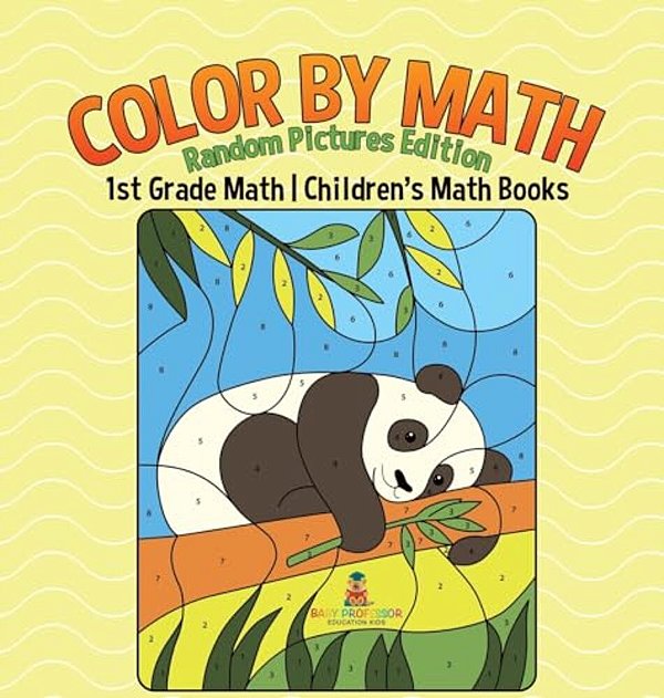 Color By Math: Random Pictures Edition - 1ST Grade Math Children's Math Books-..