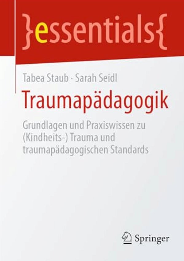 Traumapädagogik: Grundlagen Und Praxiswissen (Kindheits-) Trauma Und Traumapädagogische Standards-..