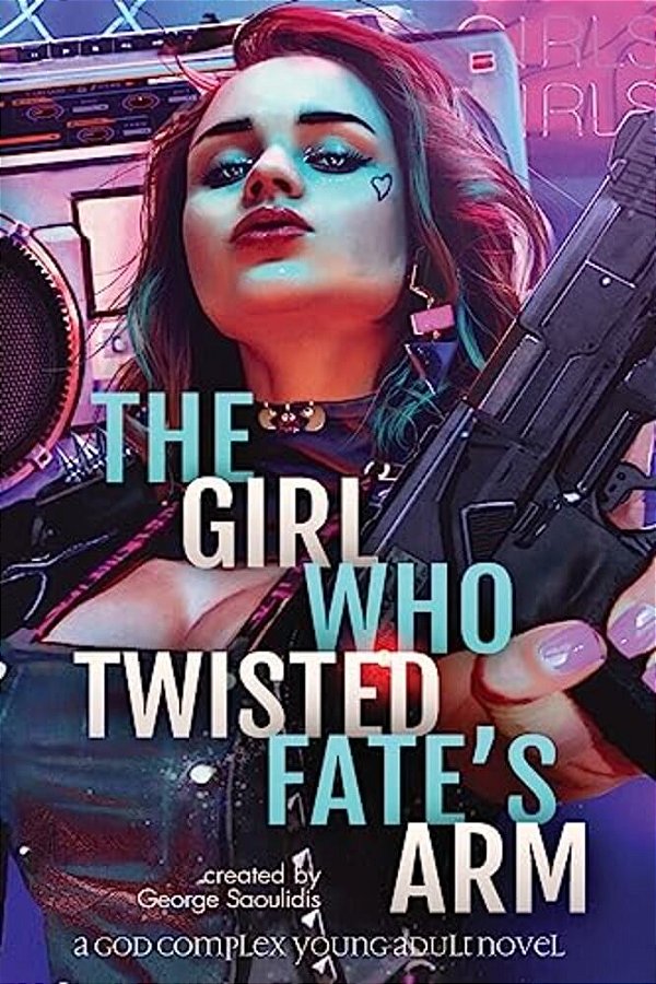 The Girl Who Twisted Fate's Arm: A God Complex Young Adult Novel-..
