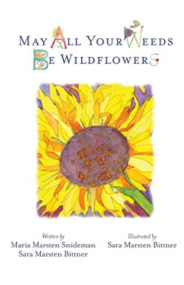 May All Your Weeds Be Wildflowers-..