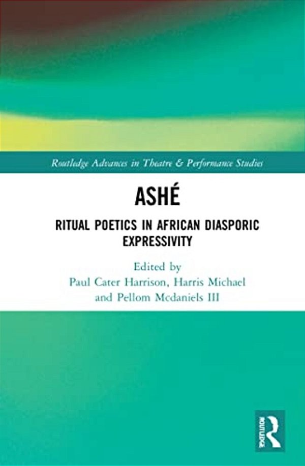 Ashé: Ritual Poetics In African Diasporic Expression-..