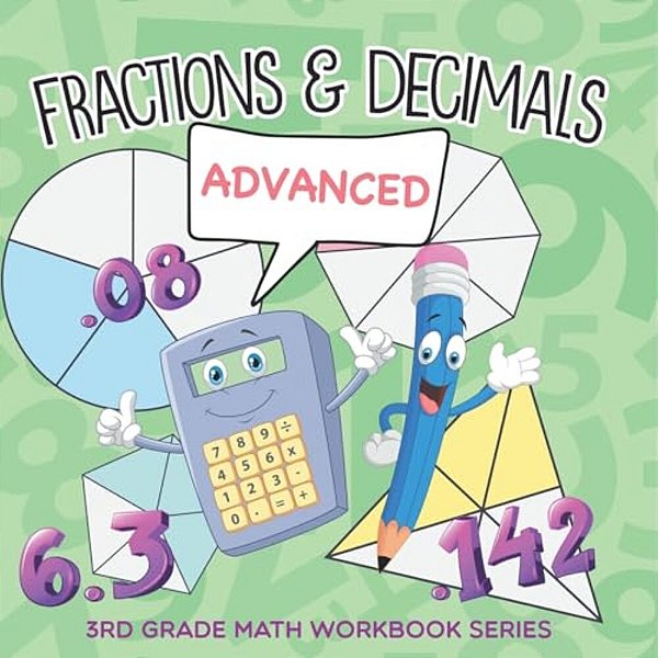 Fractions & Decimals (Advanced): 3RD Grade Math Workbook Series-..