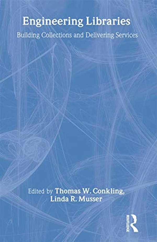 Engineering Libraries: Building Collections And Delivering Services-..