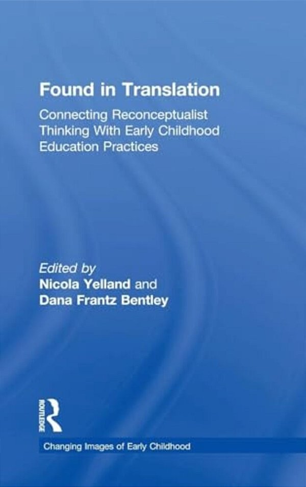 Found In Translation: Connecting Reconceptualist Thinking With Early Childhood Education Practices-..