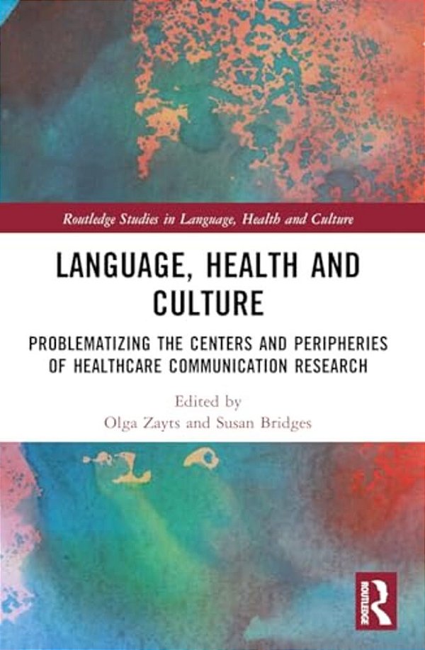 Language, Health And Culture: Problematizing The Centers And Peripheries Of Healthcare Communication Research-..