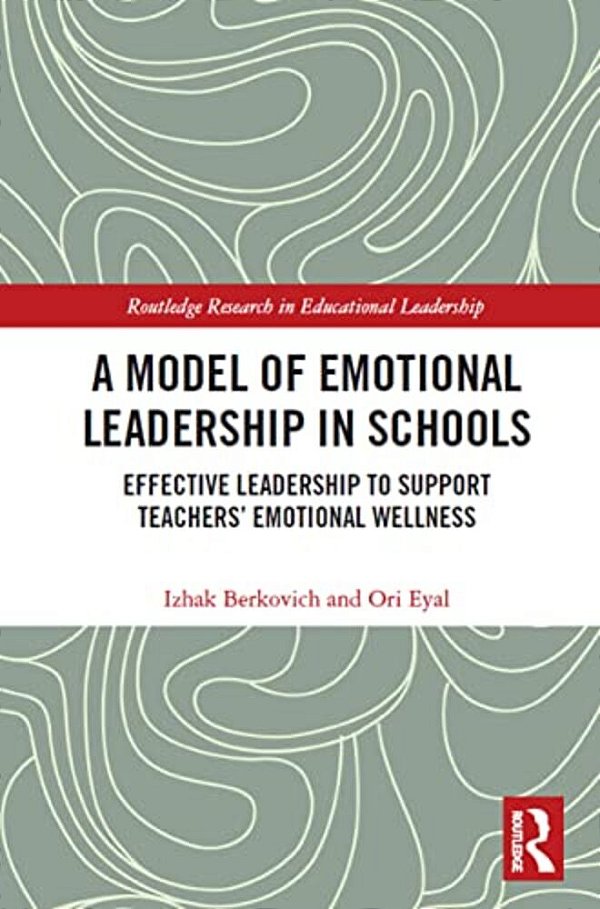 A Model Of Emotional Leadership In Schools: Effective Leadership To Support Teachers' Emotional Wellness-..