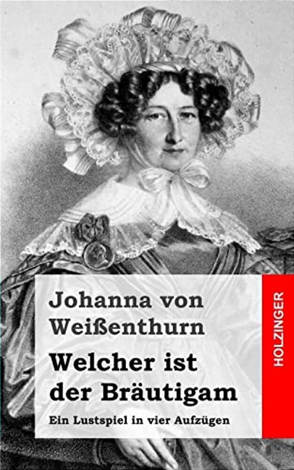 Welcher Ist Der Bräutigam: Ein Lustspiel In Vier Aufzügen-..