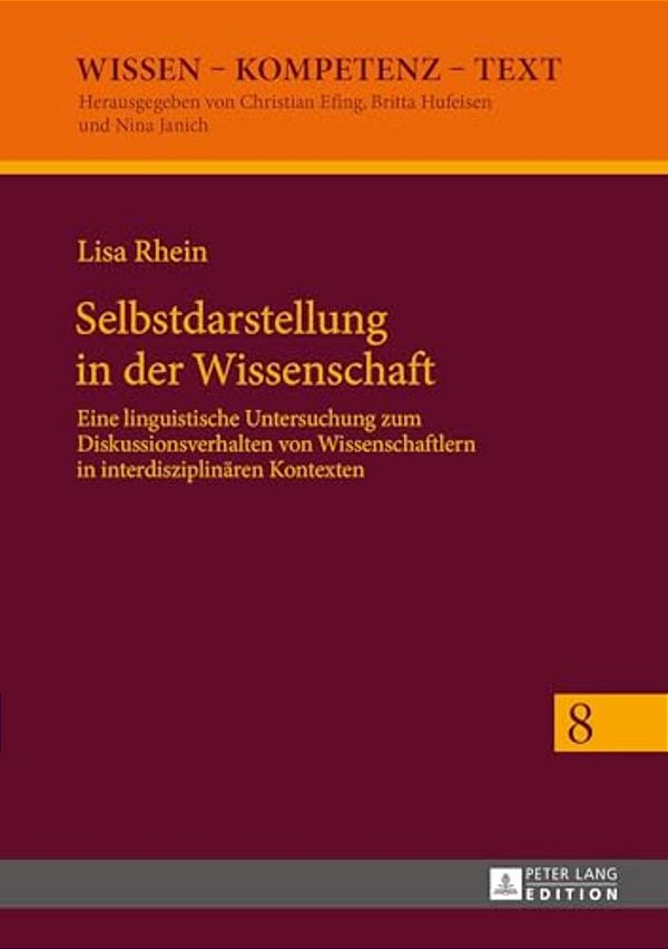 Selbstdarstellung In Der Wissenschaft: Eine Linguistische Untersuchung Zum Diskussionsverhalten Von Wissenschaftlern In Interdisziplinaeren Kontexten-..