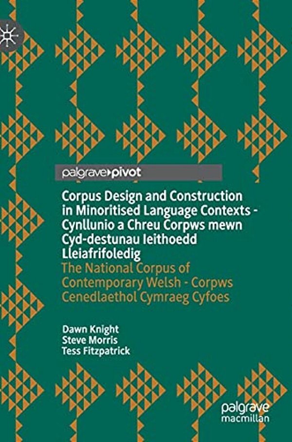 Corpus Design And Construction In Minoritised Language Contexts - Cynllunio A Chreu Corpws Mewn Cyd-Destunau Ieithoedd Lleiafrifoledig: The National C-..