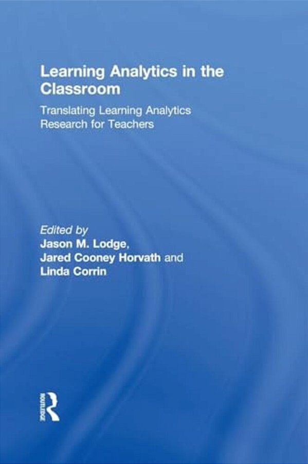 Learning Analytics In The Classroom: Translating Learning Analytics Research For Teachers-..