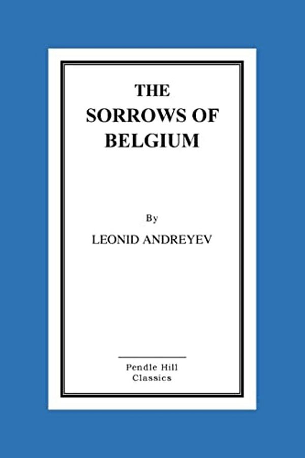 The Sorrows Of Belgium: A Play In Six Scenes-..