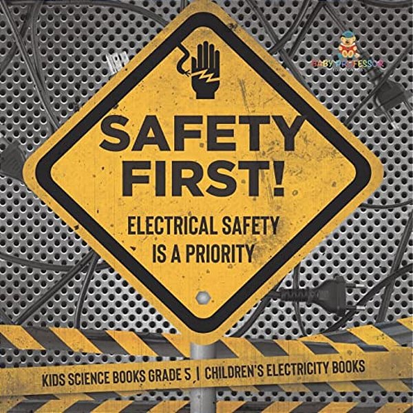 Safety First! Electrical Safety Is A Priority Kids Science Books Grade 5 Children's Electricity Books-..