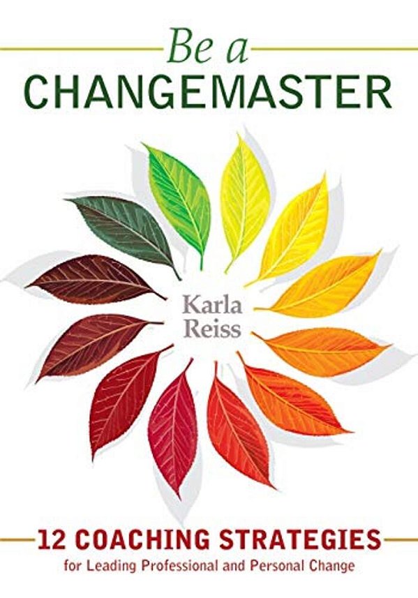 Be A Changemaster: 12 Coaching Strategies For Leading Professional And Personal Change-..