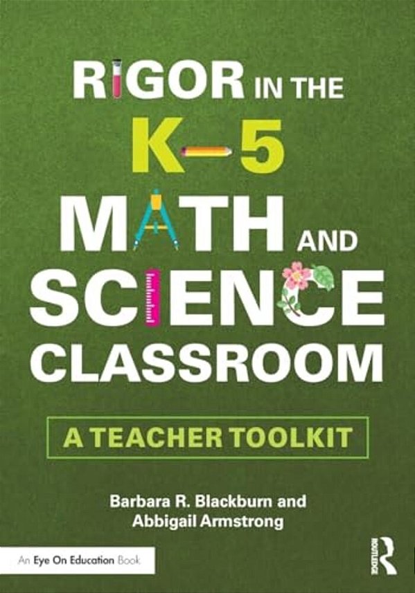 Rigor In The K-5 Math And Science Classroom: A Teacher Toolkit-..