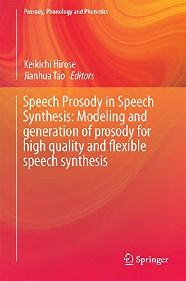 Speech Prosody In Speech Synthesis: Modeling And Generation Of Prosody For High Quality And Flexible Speech Synthesis-..