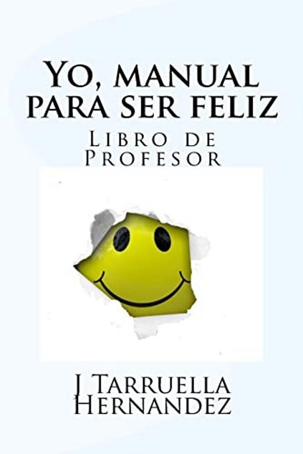 Yo, Manual Para Ser Feliz: Libro Del Profesor-..