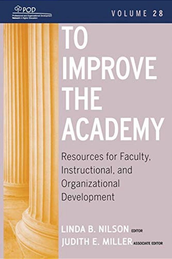 To Improve The Academy: Resources For Faculty, Instructional, And Organizational Development-..