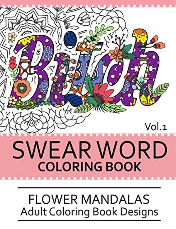 Swear Word Coloring Book Vol.1: Flower Mandalas Adult Coloring Book Designs-..