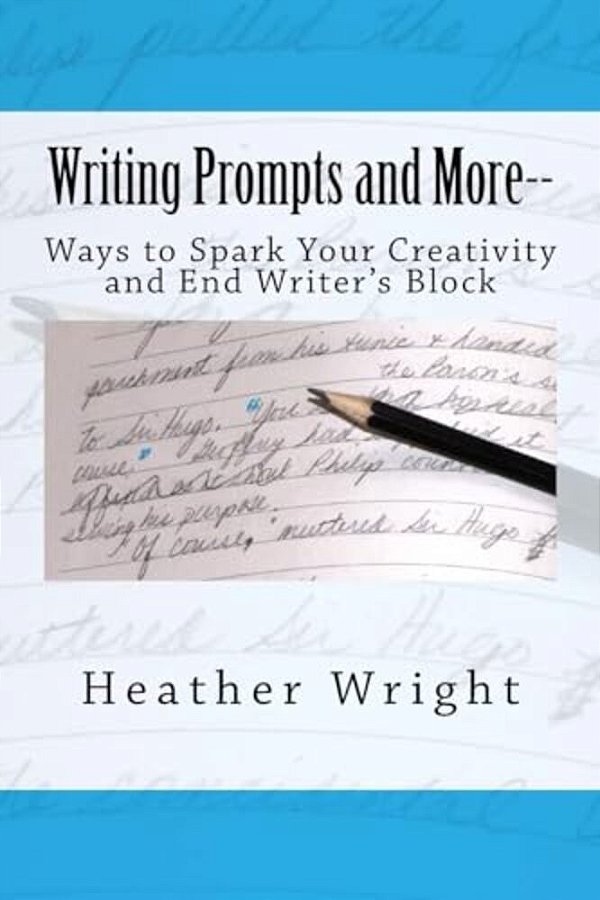 Writing Prompts And More--: Ways To Spark Your Creativity And End Writer's Block-..