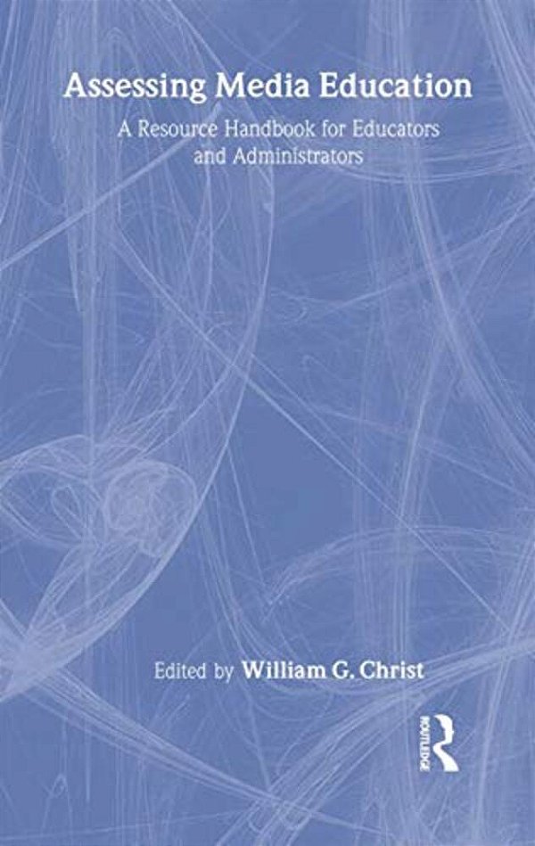 Assessing Media Education: A Resource Handbook For Educators And Administrators-..