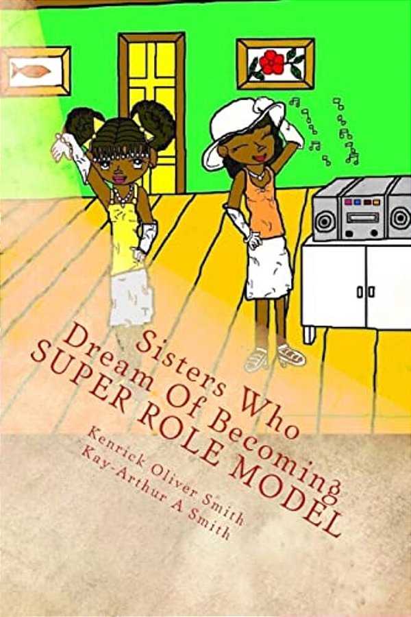 Sisters Who Dream Of Becoming Super Role Models: Sisters Who Dream Of Becoming Super Role Models-..