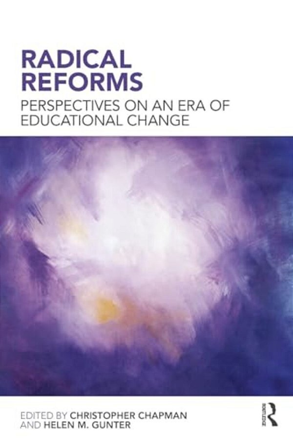 Radical Reforms: Perspectives On An Era Of Educational Change-..