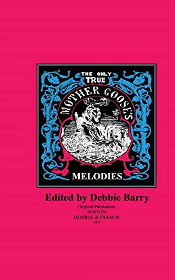 The Only True Mother Goose's Melodies-..