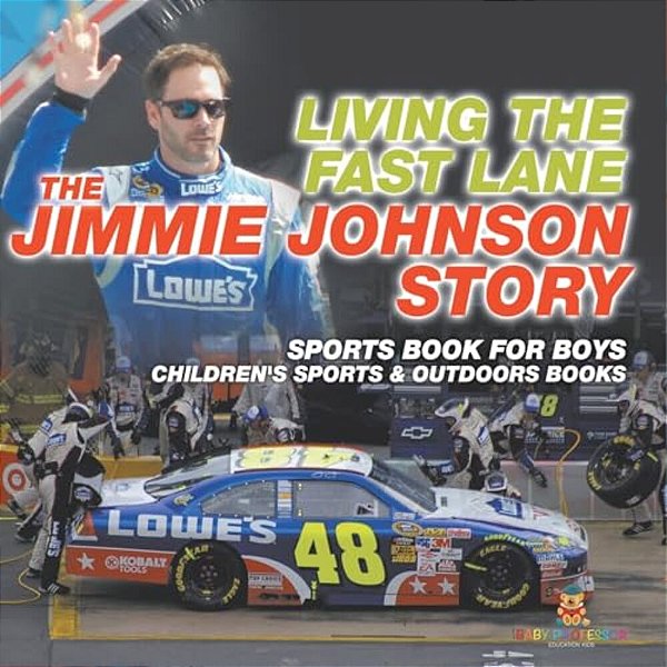 Living The Fast Lane: The Jimmie Johnson Story - Sports Book For Boys Children's Sports & Outdoors Books-..