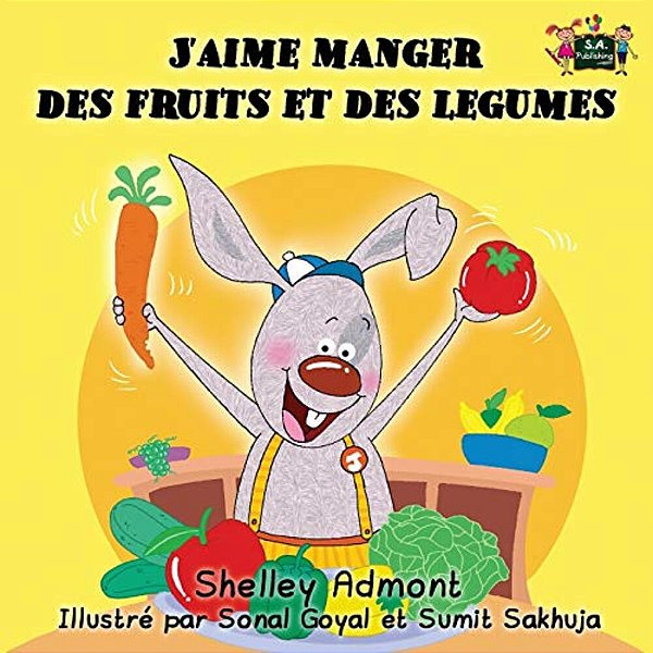 J'Aime Manger Des Fruits Et Des Legumes: I Love To Eat Fruits And Vegetables (French Edition)-..