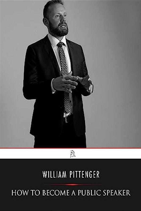 How To Become A Public Speaker: Showing The Best Manner Of Arranging Thought So As To Gain Conciseness, Ease And Fluency In Speech-..