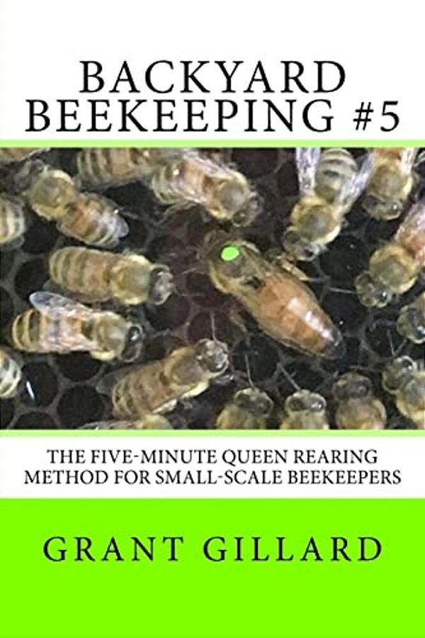 Backyard Beekeeping #5: The Five-Minute Queen Rearing Method For Small-Scale Beekeepers-..