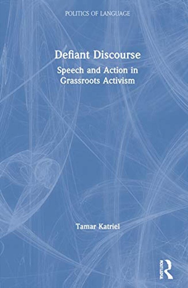 Defiant Discourse: Speech And Action In Grassroots Activism-..