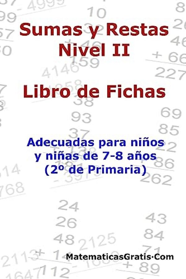 Libro De Fichas - Sumas Y Restas - Nivel II: Para Niños Y Niñas De 7-8 Años (2° Primaria)-..