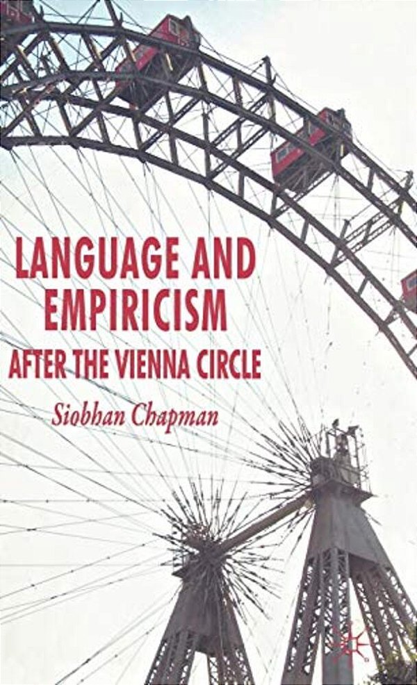 Language And Empiricism: After The Vienna Circle-..