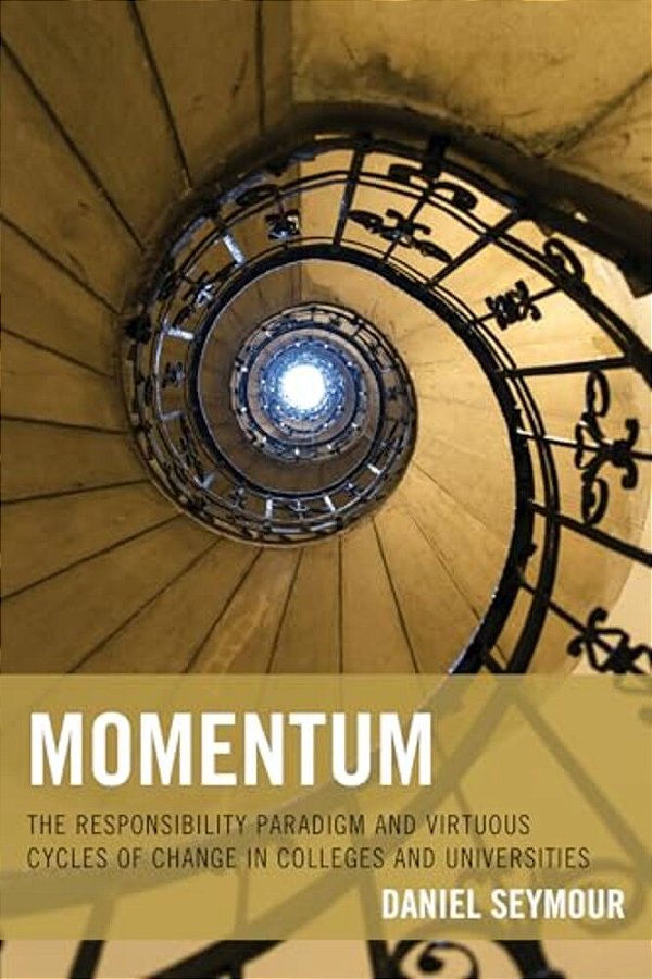 Momentum: The Responsibility Paradigm And Virtuous Cycles Of Change In Colleges And Universities-..