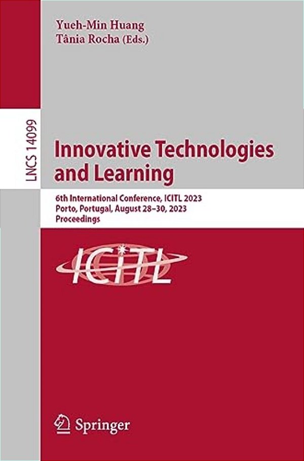 Innovative Technologies And Learning: 6Th International Conference, Icitl 2023, Porto, Portugal, August 28-30, 2023, Proceedings-..